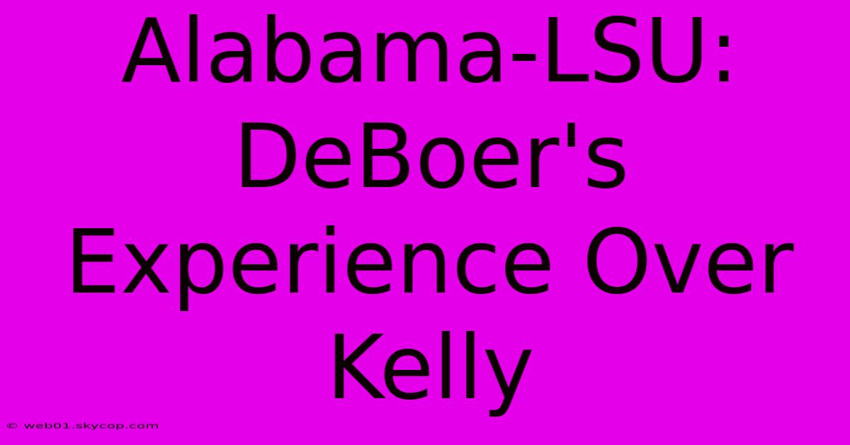 Alabama-LSU: DeBoer's Experience Over Kelly 