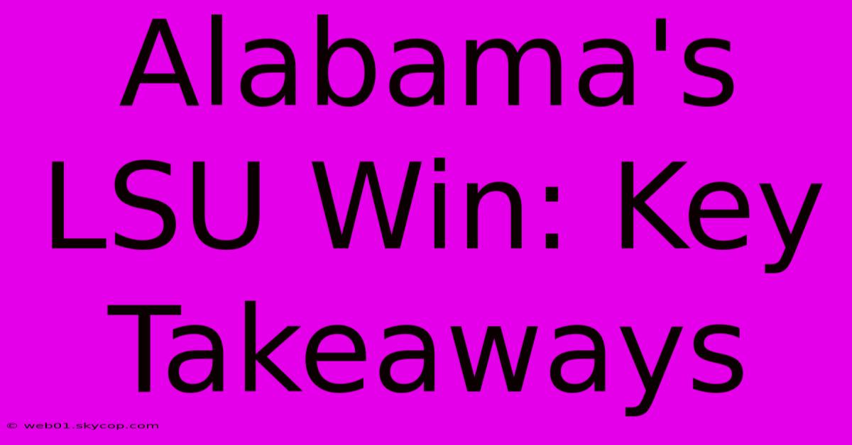 Alabama's LSU Win: Key Takeaways