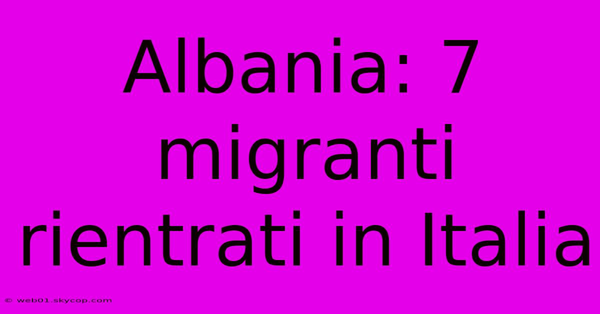 Albania: 7 Migranti Rientrati In Italia