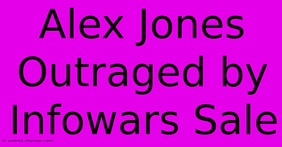 Alex Jones Outraged By Infowars Sale