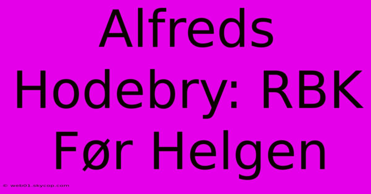 Alfreds Hodebry: RBK Før Helgen