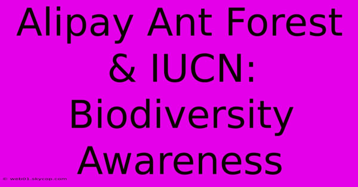 Alipay Ant Forest & IUCN: Biodiversity Awareness