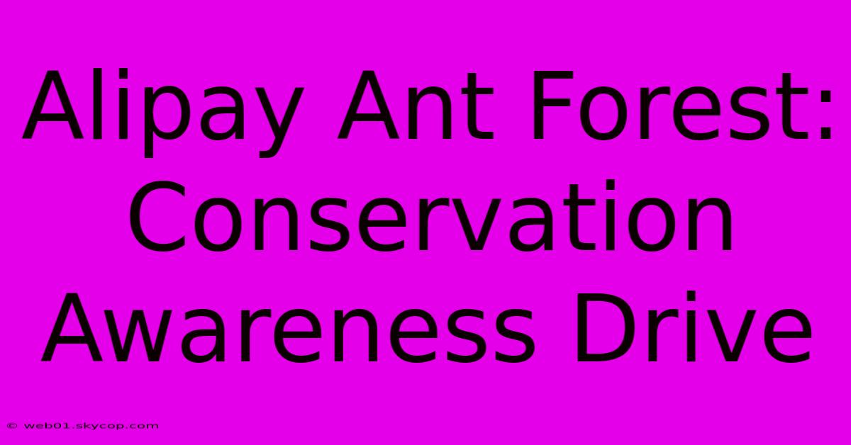 Alipay Ant Forest: Conservation Awareness Drive 