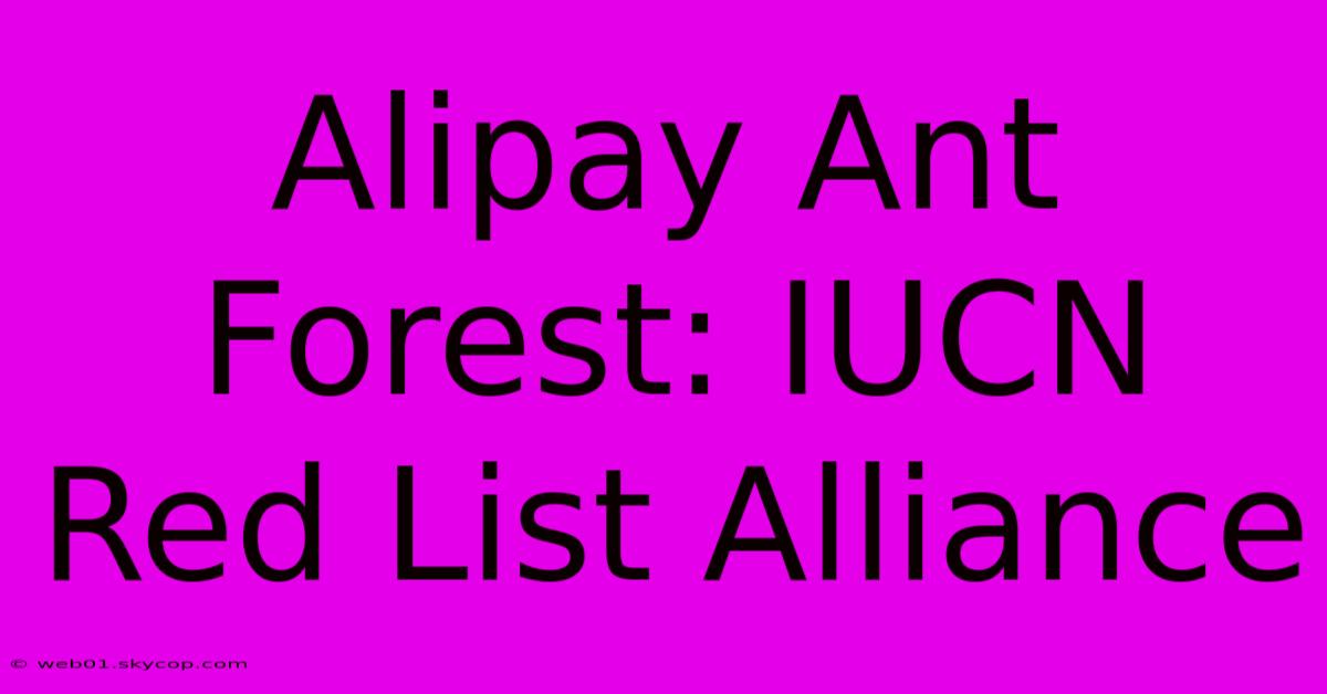 Alipay Ant Forest: IUCN Red List Alliance 