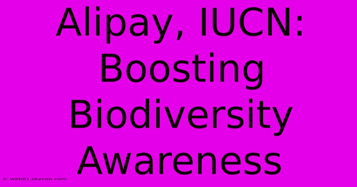 Alipay, IUCN: Boosting Biodiversity Awareness