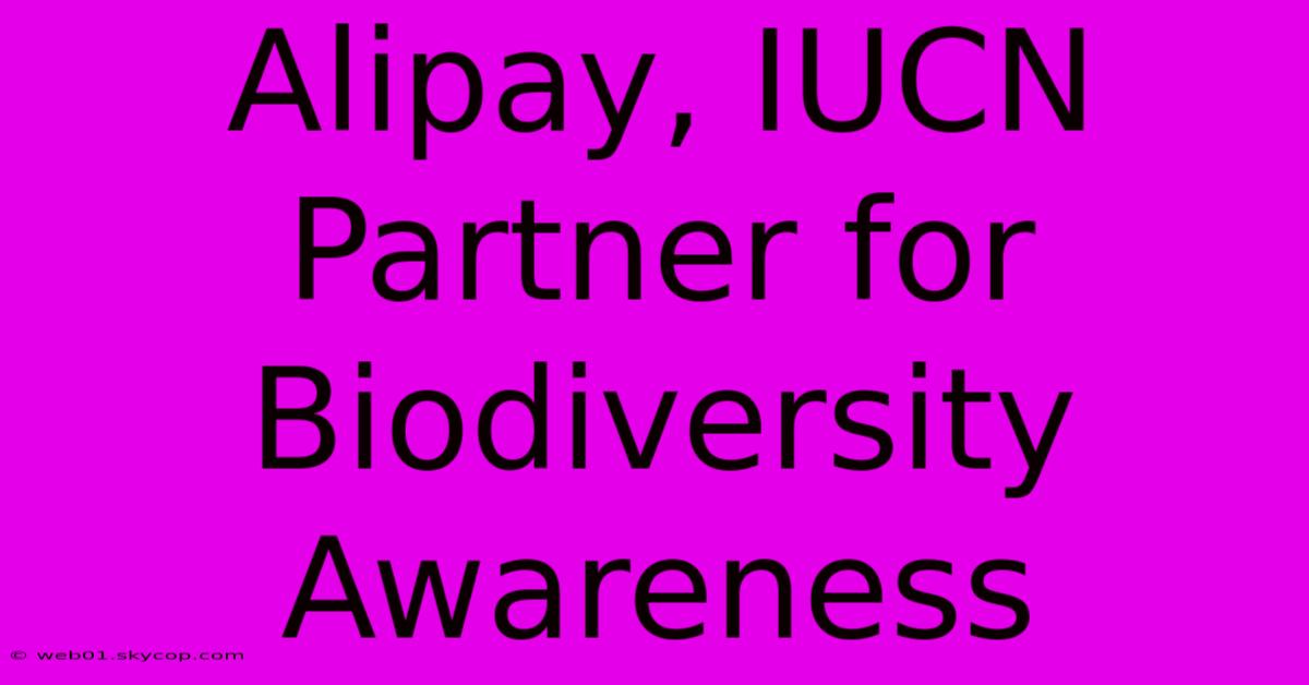 Alipay, IUCN Partner For Biodiversity Awareness