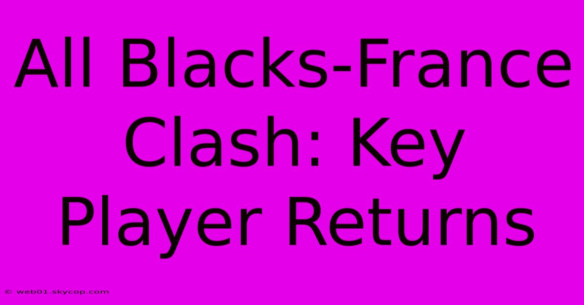 All Blacks-France Clash: Key Player Returns