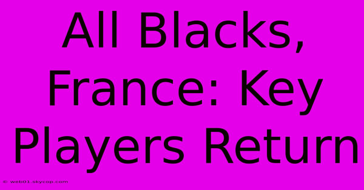 All Blacks, France: Key Players Return