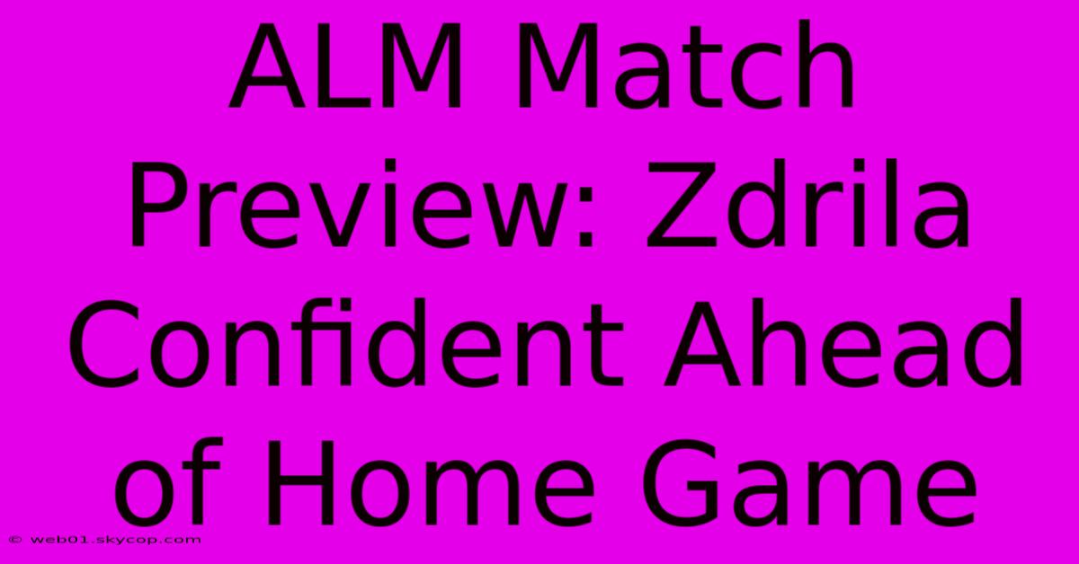 ALM Match Preview: Zdrila Confident Ahead Of Home Game