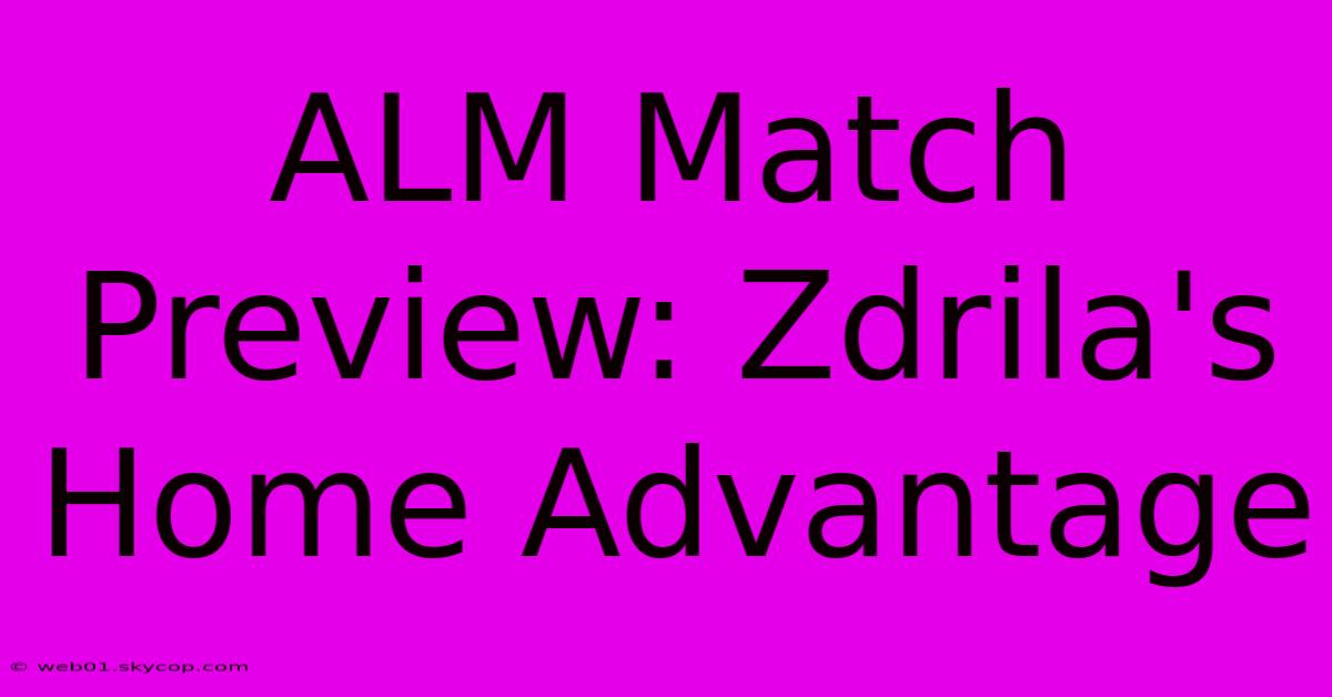 ALM Match Preview: Zdrila's Home Advantage