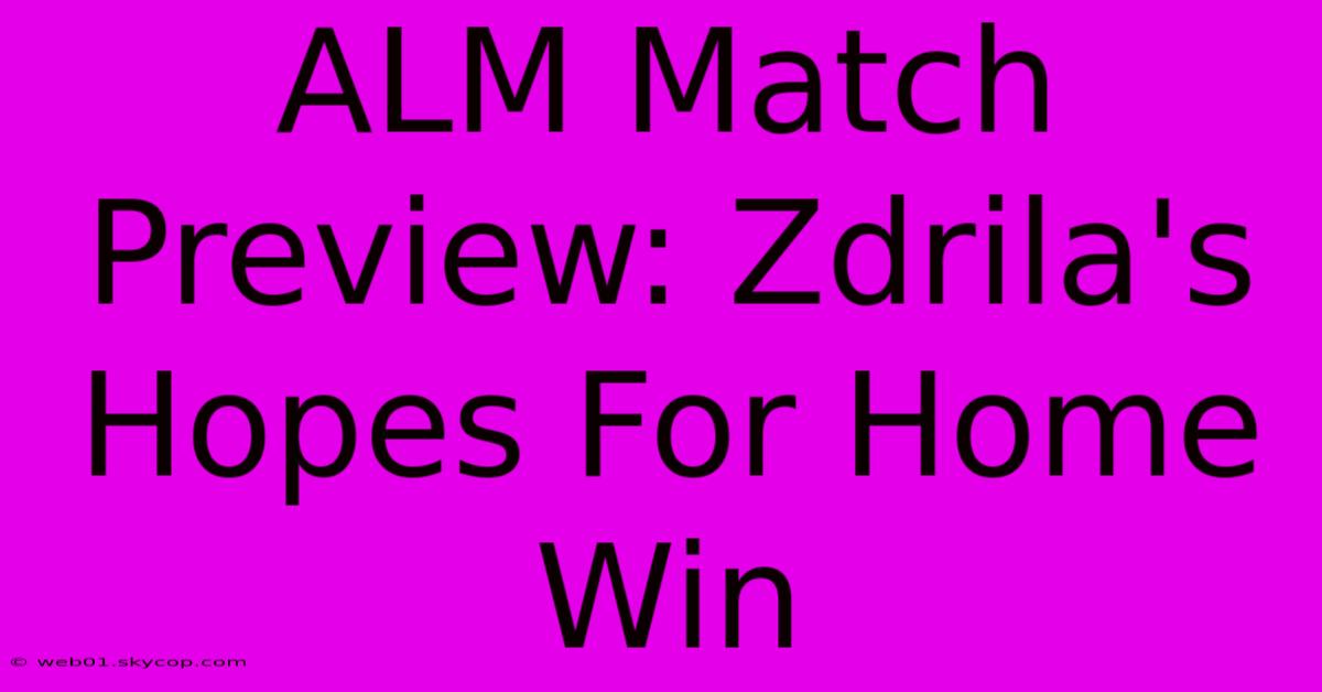 ALM Match Preview: Zdrila's Hopes For Home Win