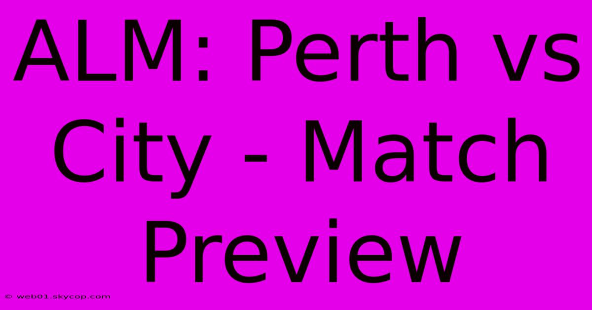 ALM: Perth Vs City - Match Preview