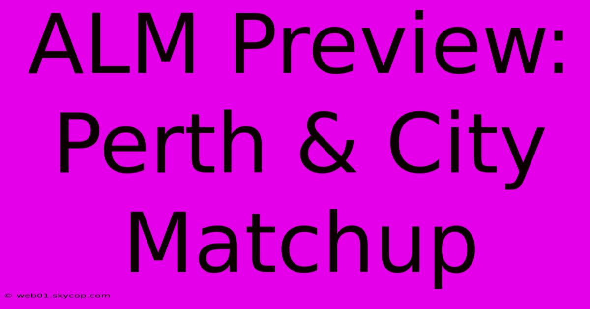 ALM Preview: Perth & City Matchup