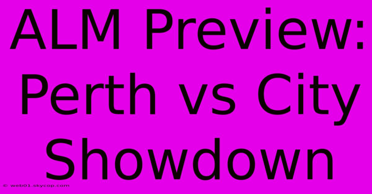 ALM Preview: Perth Vs City Showdown