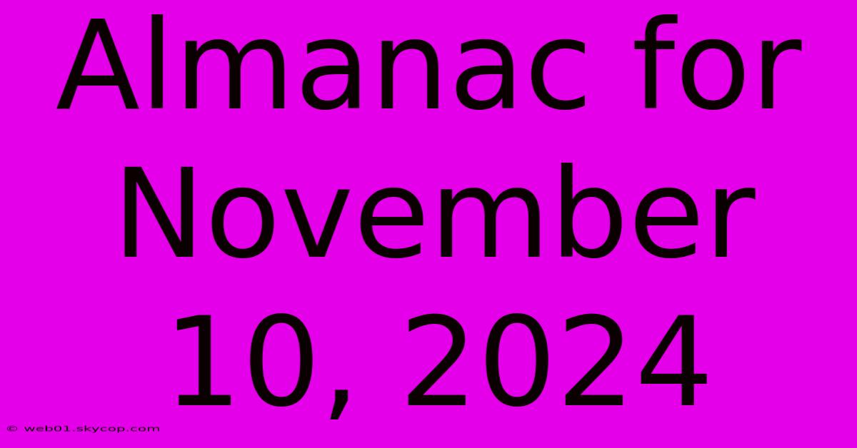 Almanac For November 10, 2024