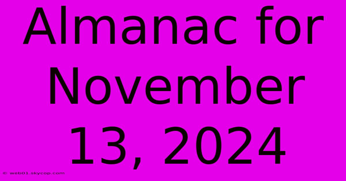 Almanac For November 13, 2024