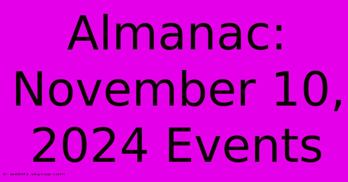 Almanac: November 10, 2024 Events