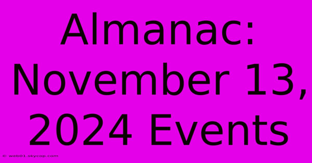 Almanac: November 13, 2024 Events