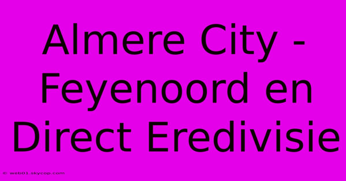 Almere City - Feyenoord En Direct Eredivisie 