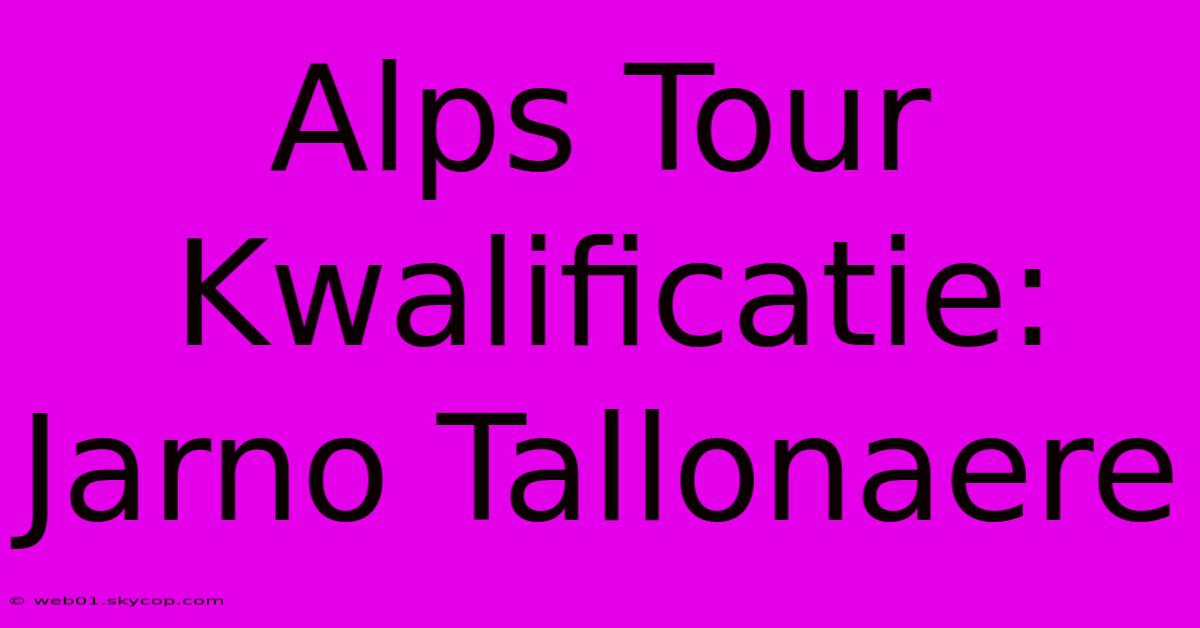 Alps Tour Kwalificatie: Jarno Tallonaere