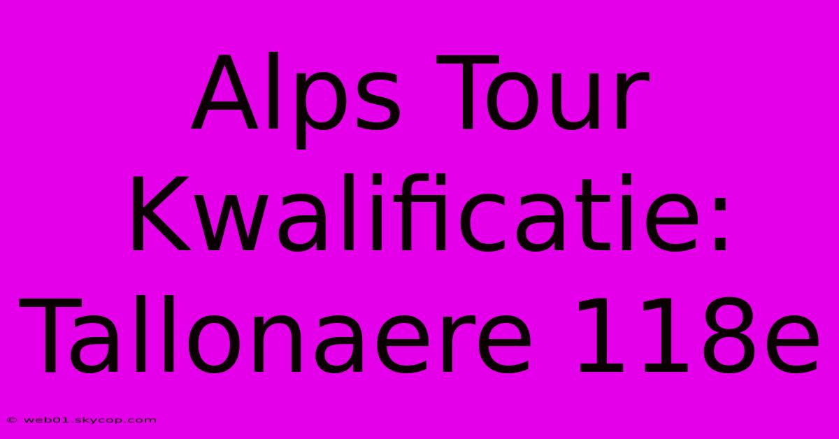 Alps Tour Kwalificatie: Tallonaere 118e