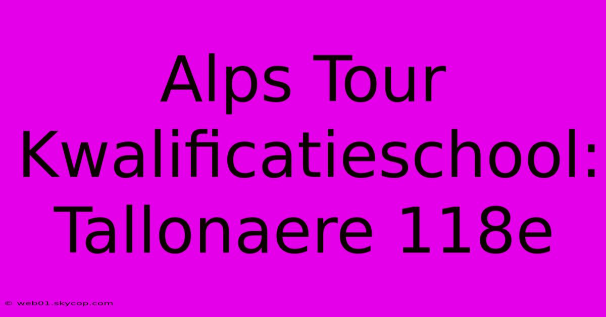 Alps Tour Kwalificatieschool: Tallonaere 118e