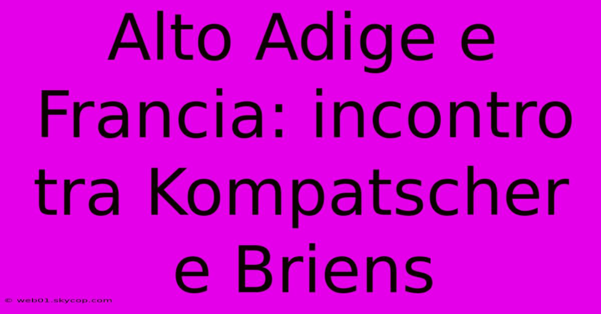 Alto Adige E Francia: Incontro Tra Kompatscher E Briens