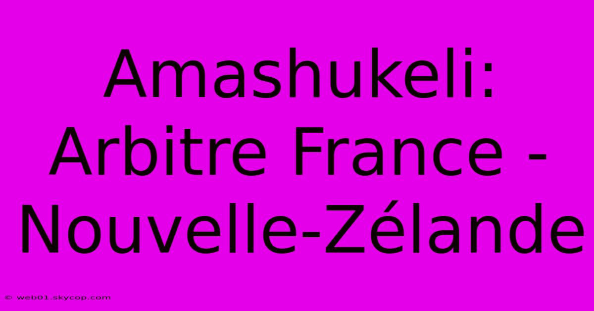 Amashukeli: Arbitre France - Nouvelle-Zélande