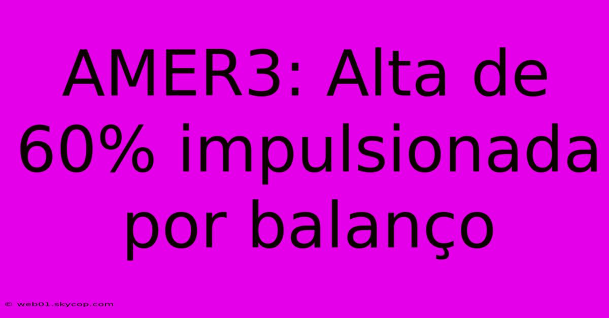 AMER3: Alta De 60% Impulsionada Por Balanço