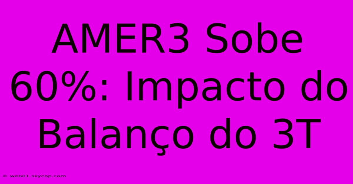 AMER3 Sobe 60%: Impacto Do Balanço Do 3T