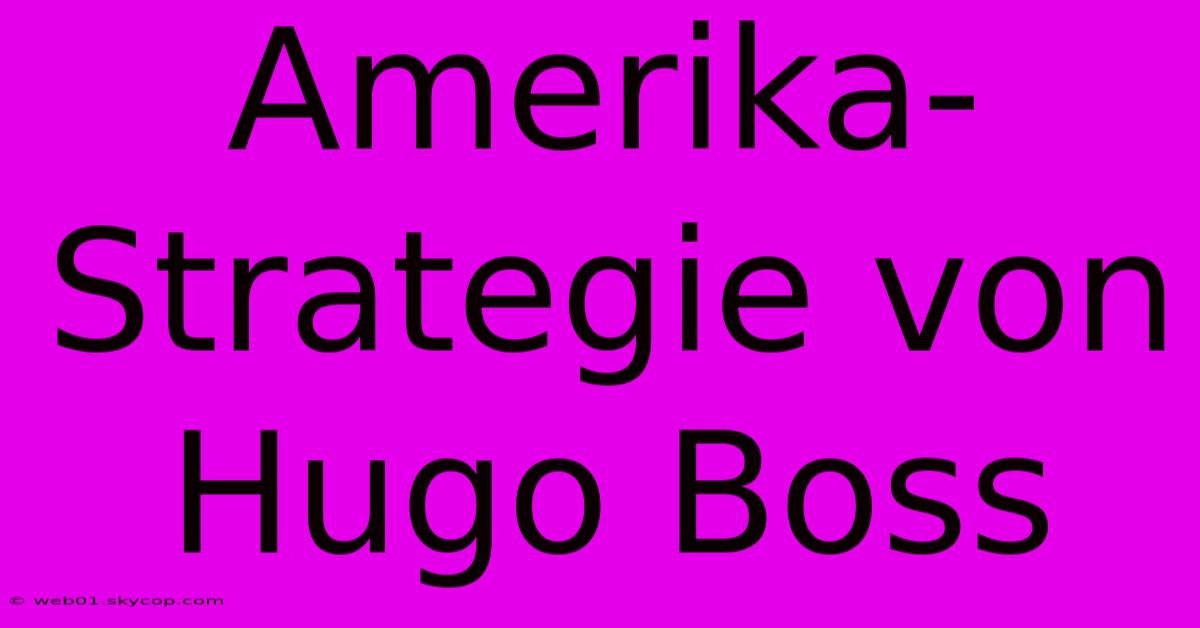 Amerika-Strategie Von Hugo Boss