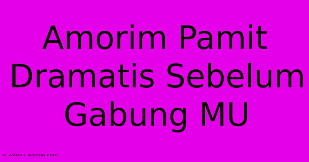 Amorim Pamit Dramatis Sebelum Gabung MU