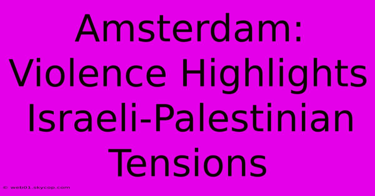 Amsterdam: Violence Highlights Israeli-Palestinian Tensions 