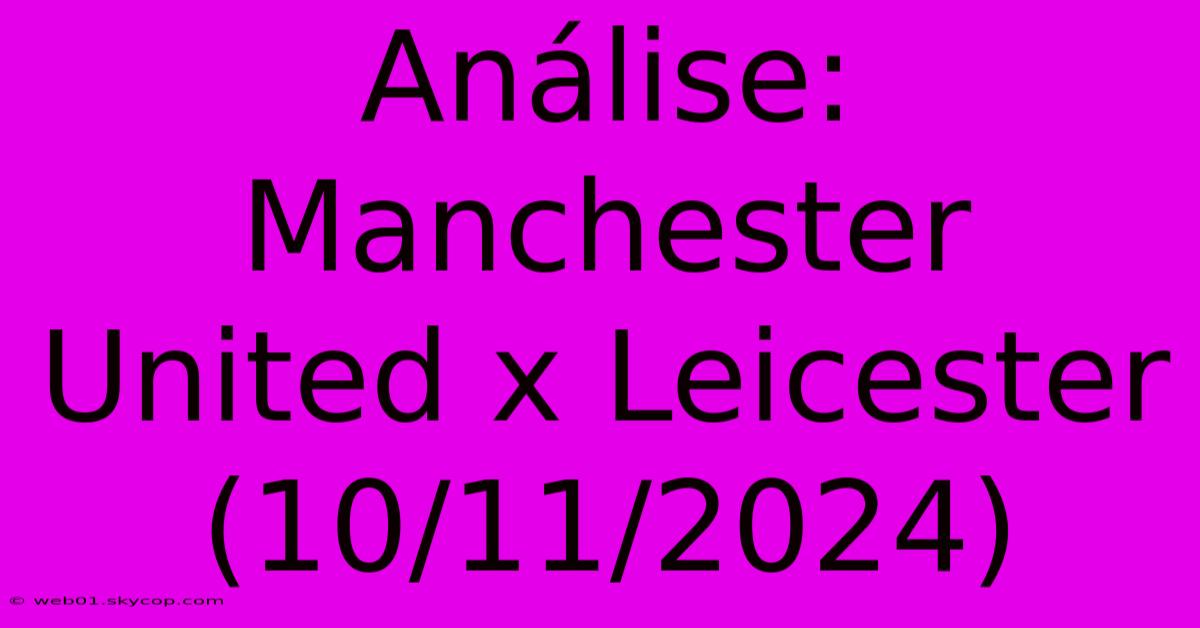 Análise: Manchester United X Leicester (10/11/2024)