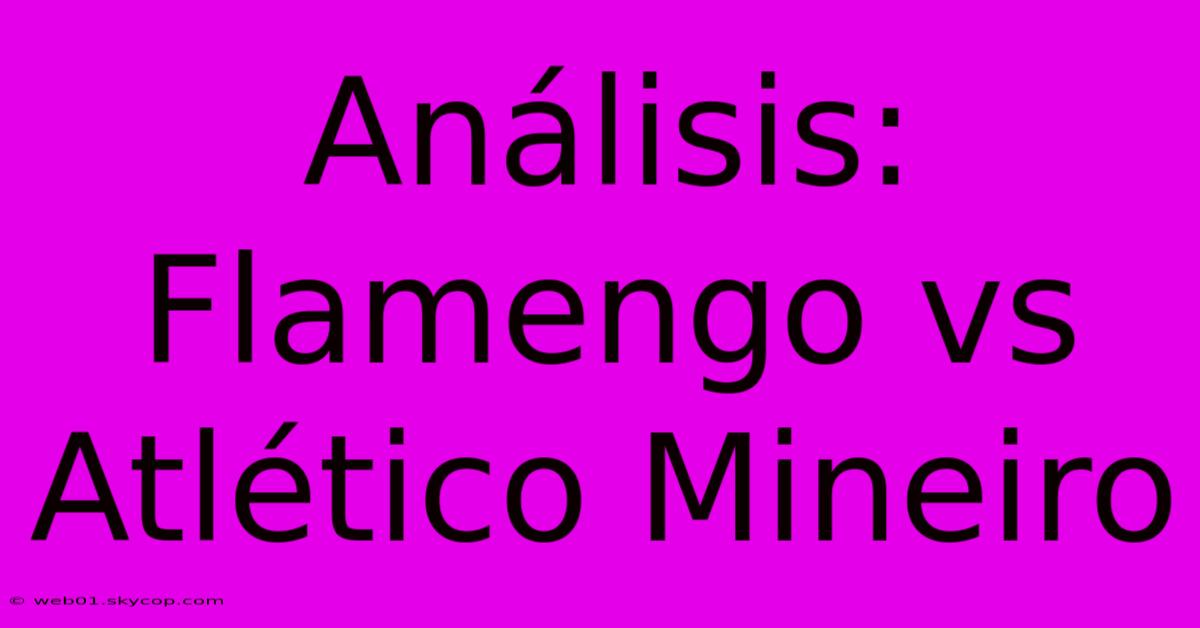 Análisis: Flamengo Vs Atlético Mineiro