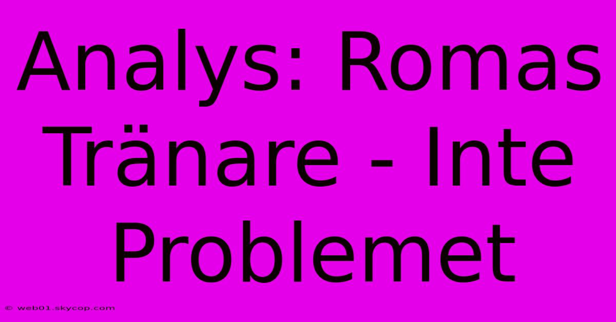 Analys: Romas Tränare - Inte Problemet