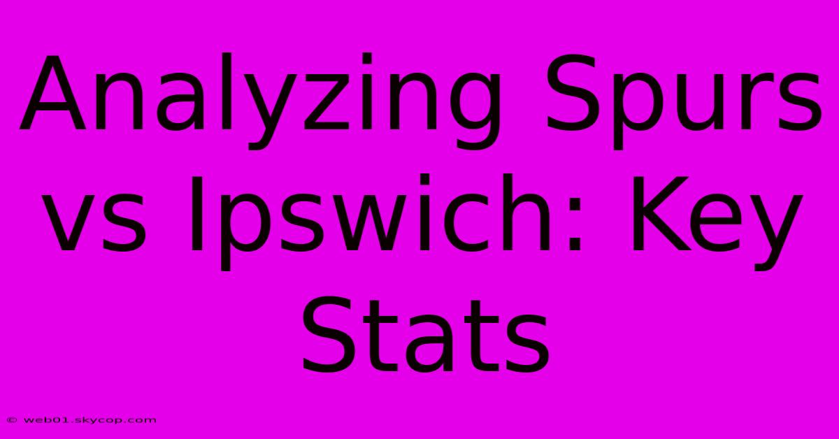 Analyzing Spurs Vs Ipswich: Key Stats