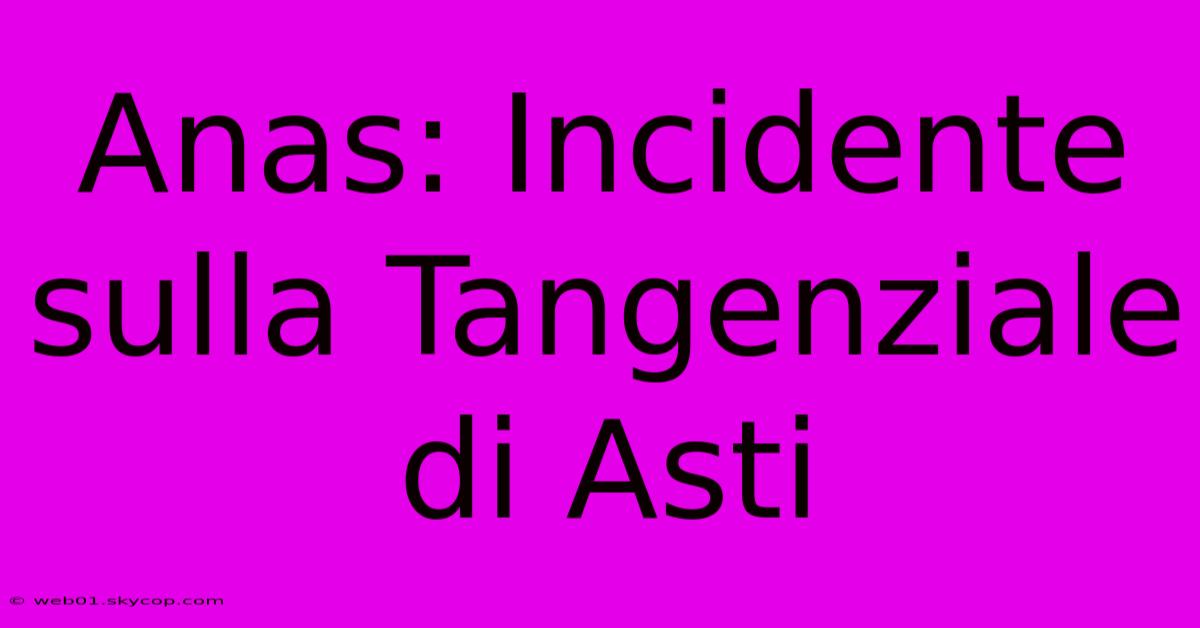 Anas: Incidente Sulla Tangenziale Di Asti