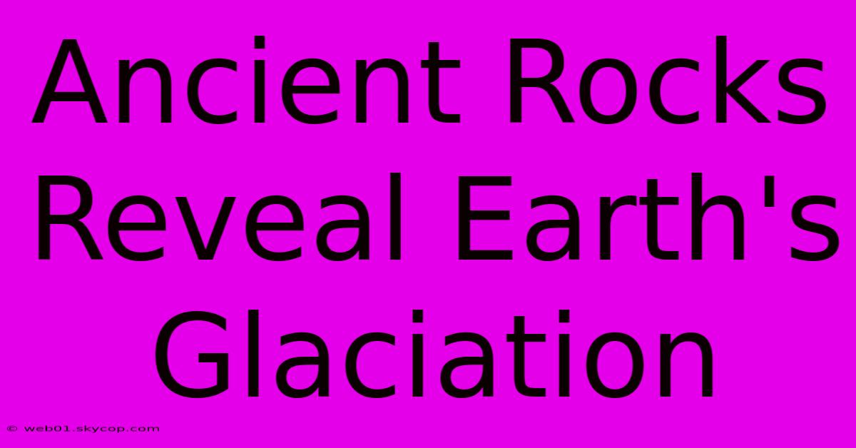 Ancient Rocks Reveal Earth's Glaciation