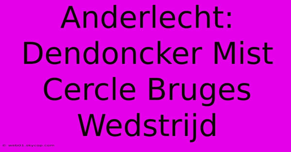 Anderlecht: Dendoncker Mist Cercle Bruges Wedstrijd