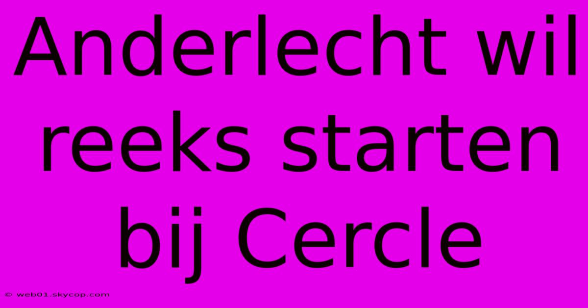 Anderlecht Wil Reeks Starten Bij Cercle