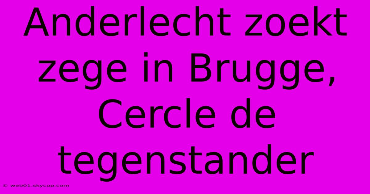 Anderlecht Zoekt Zege In Brugge, Cercle De Tegenstander