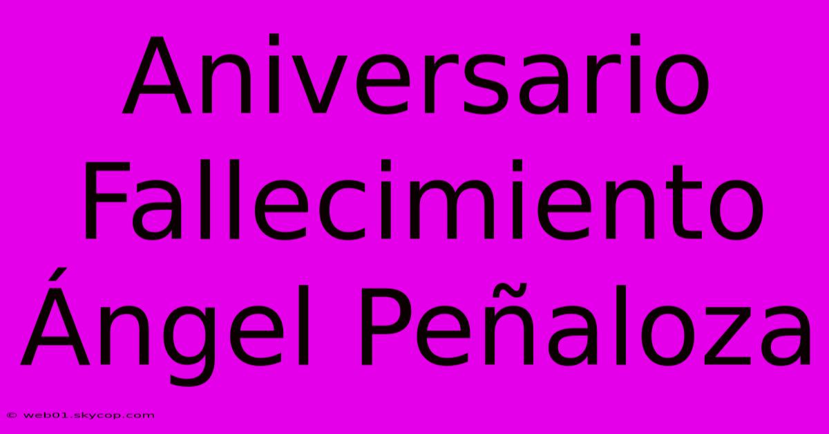 Aniversario Fallecimiento Ángel Peñaloza