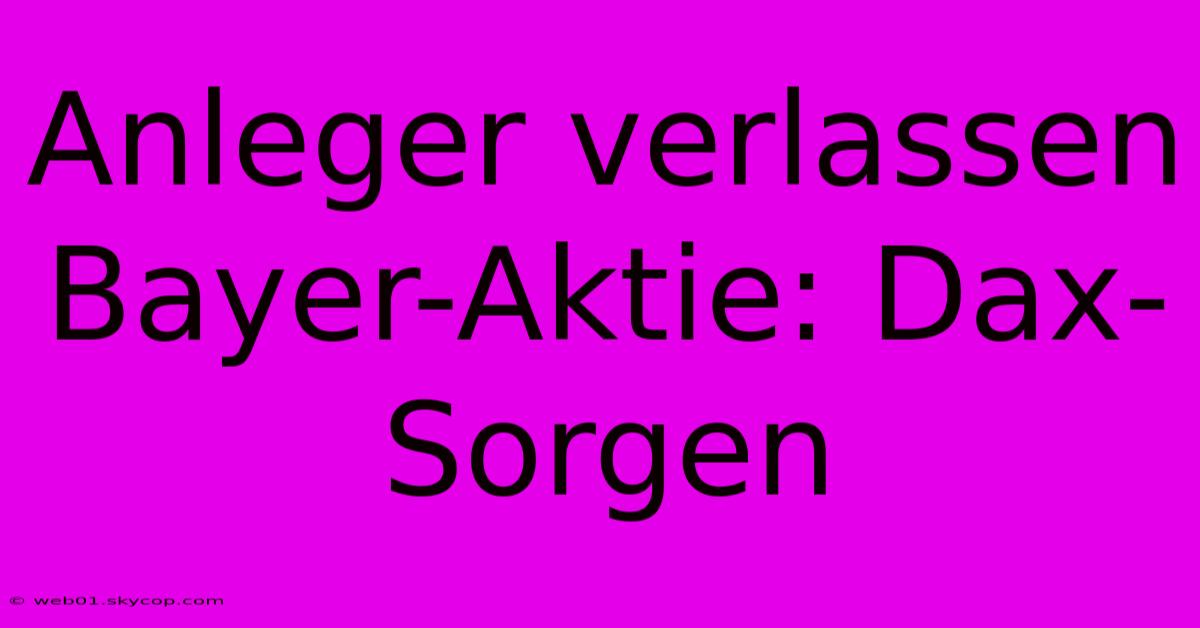 Anleger Verlassen Bayer-Aktie: Dax-Sorgen