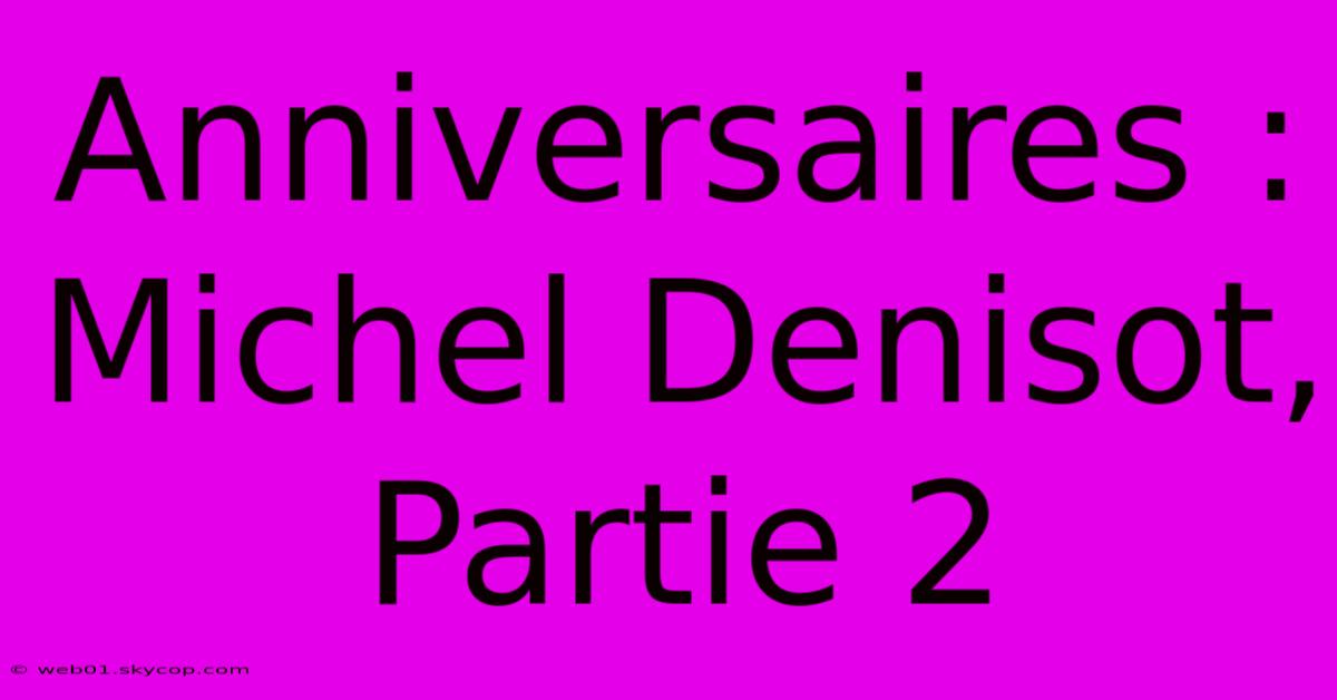 Anniversaires : Michel Denisot, Partie 2 