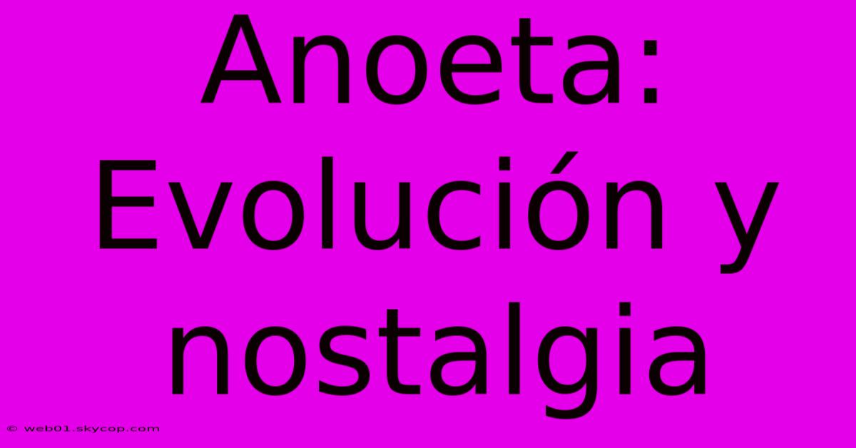 Anoeta: Evolución Y Nostalgia