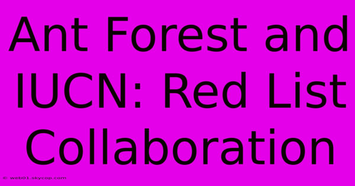 Ant Forest And IUCN: Red List Collaboration