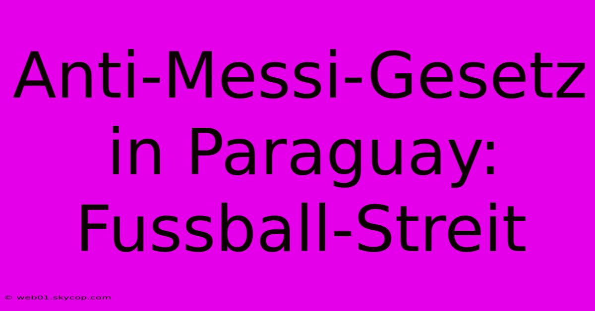 Anti-Messi-Gesetz In Paraguay: Fussball-Streit