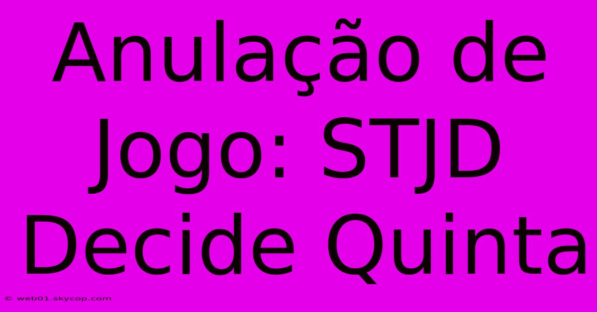 Anulação De Jogo: STJD Decide Quinta