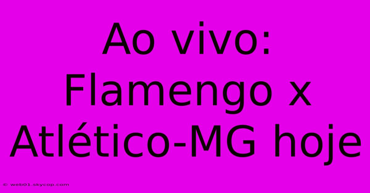 Ao Vivo: Flamengo X Atlético-MG Hoje